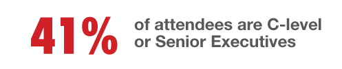 41% of attendees are C-level or Senior Executives 41% of attendees are C-level or Senior Executives